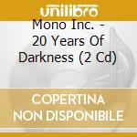Mono Inc. - 20 Years Of Darkness (2 Cd) cd