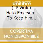 (LP Vinile) Hello Emerson - To Keep Him Here vinile