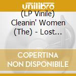 (LP Vinile) Cleanin' Women (The) - Lost Tapes vinile