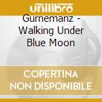 Gurnemanz - Walking Under Blue Moon cd