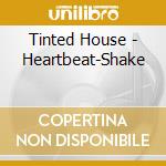 Tinted House - Heartbeat-Shake cd