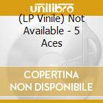 (LP Vinile) Not Available - 5 Aces vinile