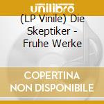 (LP Vinile) Die Skeptiker - Fruhe Werke vinile
