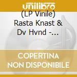 (LP Vinile) Rasta Knast & Dv Hvnd - Split vinile