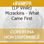 (LP Vinile) Mcrackins - What Came First vinile