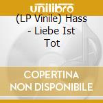 (LP Vinile) Hass - Liebe Ist Tot cd
