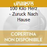 100 Kilo Herz - Zuruck Nach Hause cd