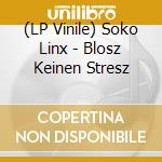 (LP Vinile) Soko Linx - Blosz Keinen Stresz vinile