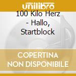 100 Kilo Herz - Hallo, Startblock cd