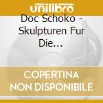 Doc Schoko - Skulpturen Fur Die Flaschenpost cd