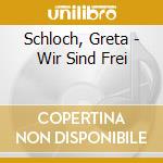 Schloch, Greta - Wir Sind Frei cd