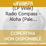 (LP Vinile) Radio Compass - Aloha (Pale Blue) lp vinile