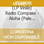 (LP Vinile) Radio Compass - Aloha (Pale Blue) vinile
