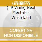 (LP Vinile) Neat Mentals - Wasteland lp vinile