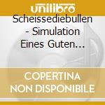 Scheissediebullen - Simulation Eines Guten Lebens cd musicale