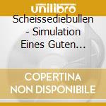 Scheissediebullen - Simulation Eines Guten Lebens cd