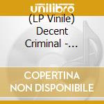 (LP Vinile) Decent Criminal - There'S More To It Than Climbing lp vinile
