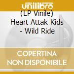 (LP Vinile) Heart Attak Kids - Wild Ride vinile