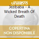 Jezibaba - A Wicked Breath Of Death cd