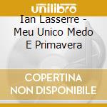Ian Lasserre - Meu Unico Medo E Primavera cd