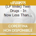 (LP Vinile) Twin Drugs - In Now Less Than Ever vinile