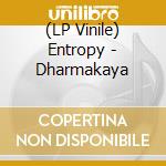 (LP Vinile) Entropy - Dharmakaya vinile