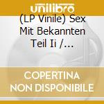 (LP Vinile) Sex Mit Bekannten Teil Ii / Various vinile