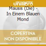 Mausis (Die) - In Einem Blauen Mond cd