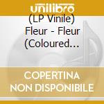 (LP Vinile) Fleur - Fleur (Coloured Vinyl) (2 Lp) vinile