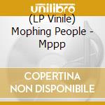 (LP Vinile) Mophing People - Mppp lp vinile