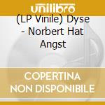 (LP Vinile) Dyse - Norbert Hat Angst vinile