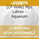 (LP Vinile) Mpc Lafote - Aquarium vinile