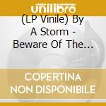 (LP Vinile) By A Storm - Beware Of The Underdogs lp vinile