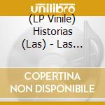 (LP Vinile) Historias (Las) - Las Historias vinile