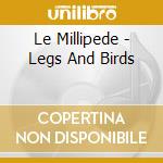 Le Millipede - Legs And Birds cd