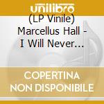 (LP Vinile) Marcellus Hall - I Will Never Let You Down lp vinile