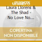 Laura Llorens & The Shad - No Love No Peace cd musicale