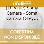 (LP Vinile) Soma Camara - Soma Camara (Grey Splatter Vinyl) cd