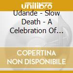 Udande - Slow Death - A Celebration Of Self Hatred cd musicale