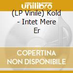 (LP Vinile) Kold - Intet Mere Er vinile