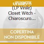 (LP Vinile) Closet Witch - Chiaroscuro (Cv) vinile