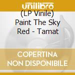 (LP Vinile) Paint The Sky Red - Tamat lp vinile