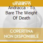 Andracca - To Bare The Weight Of Death cd