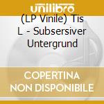 (LP Vinile) Tis L - Subsersiver Untergrund vinile