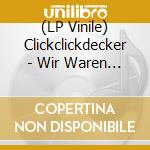 (LP Vinile) Clickclickdecker - Wir Waren Schon Immer Da vinile
