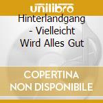 Hinterlandgang - Vielleicht Wird Alles Gut cd