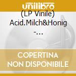 (LP Vinile) Acid.Milch&Honig - Acid.Mich&&Honig vinile