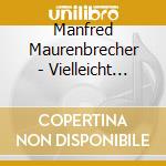 Manfred Maurenbrecher - Vielleicht Vielleichter cd