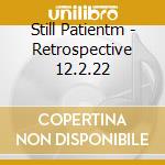 Still Patientm - Retrospective 12.2.22 cd