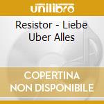 Resistor - Liebe Uber Alles cd